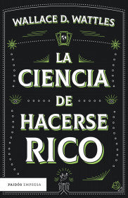 La ciencia de hacerse rico - Wallace D. Wattles