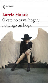 Si este no es mi hogar, no tengo un hogar - Lorrie Moore