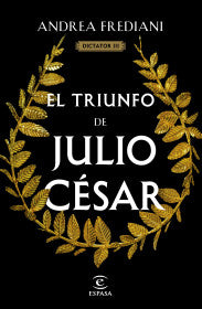 El triunfo de Julio César (Serie Dictator 3) - Andrea Frediani