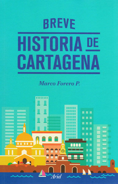 Breve historia de Cartagena - Marco Forero