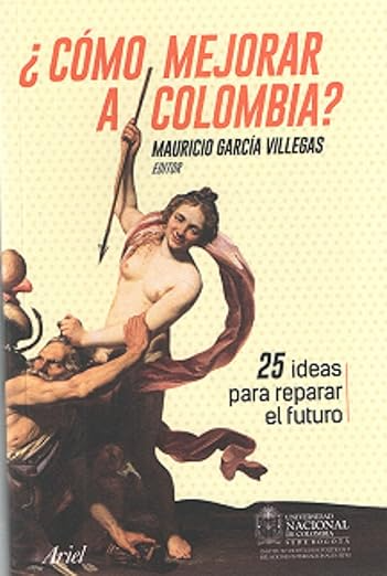 Cómo Mejorar a Colombia?  25 ideas para reparar el futuro