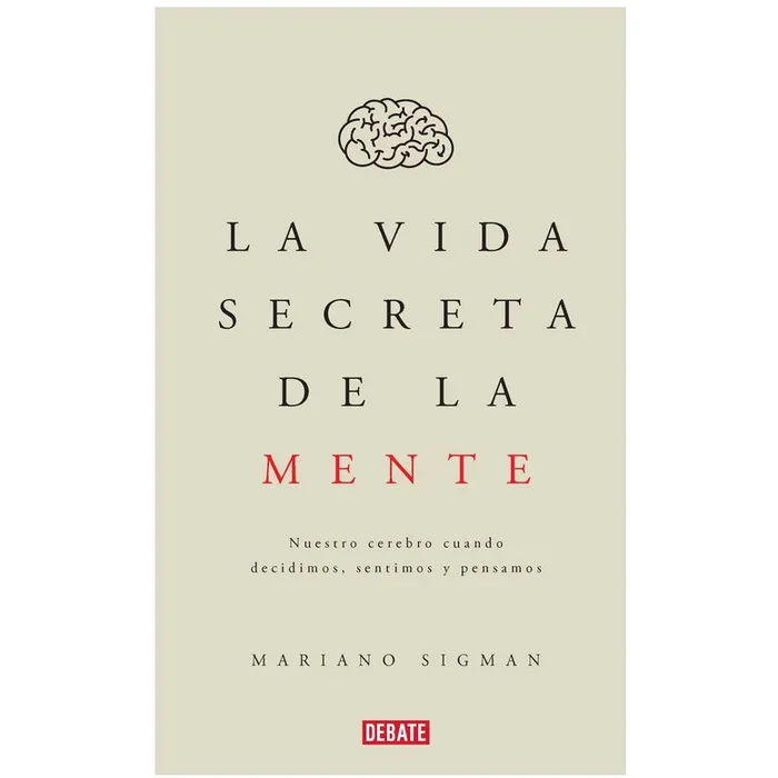 La vida secreta de la mente -  Mariano Sigman