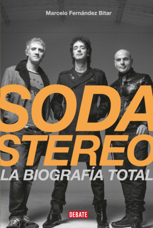 Soda stereo. La biografía total - Marcelo Fernández Bitar