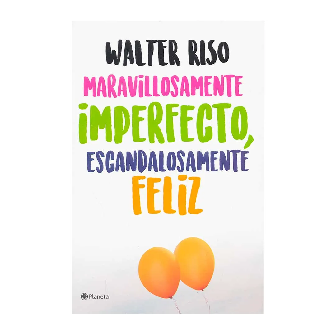 Maravillosamente imperfecto, escandalosamente feli - Walter Riso