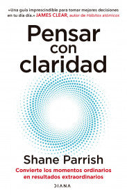 Pensar con claridad -  Shane Parrish