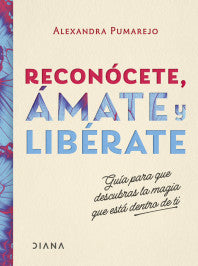 Reconócete, ámate y libérate - Alexandra Pumarejo