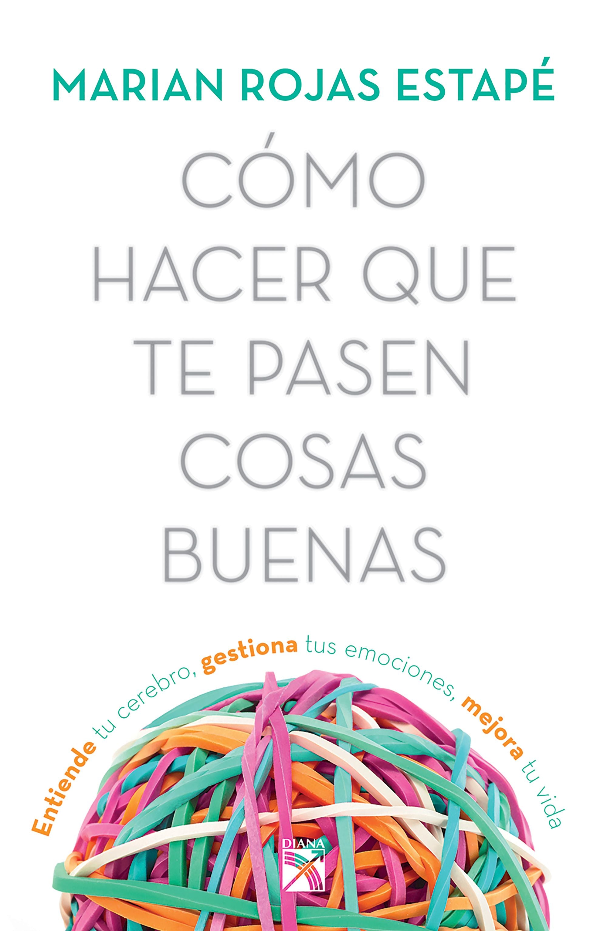 Cómo hacer que te pasen cosas buenas - Marian Rojas Estapé