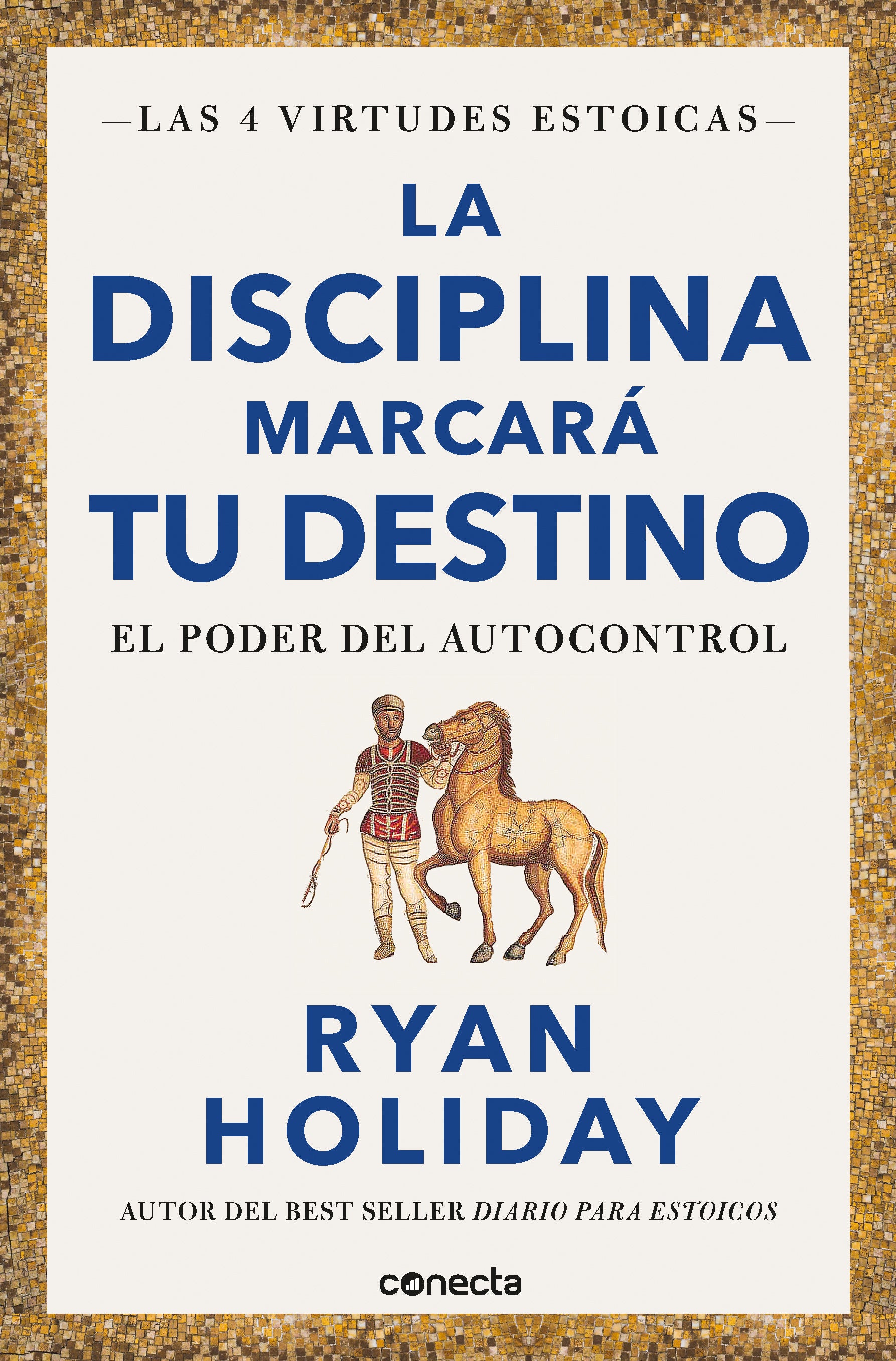 La disciplina marcará tu destino.El poder del autocontrol  - Ryan Holiday