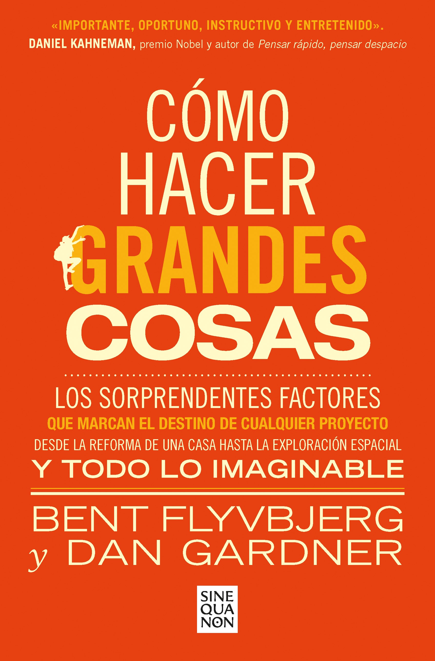 Cómo hacer grandes cosas - Dan Gardner ; Bent Flyvbjerg