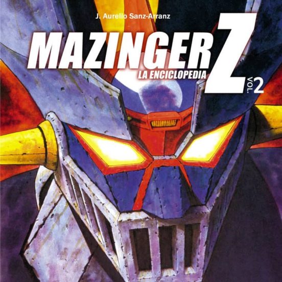 Mazinger Z: La Enciclopedia Vol. 2 - J. Aurelio Sanz-Arranz