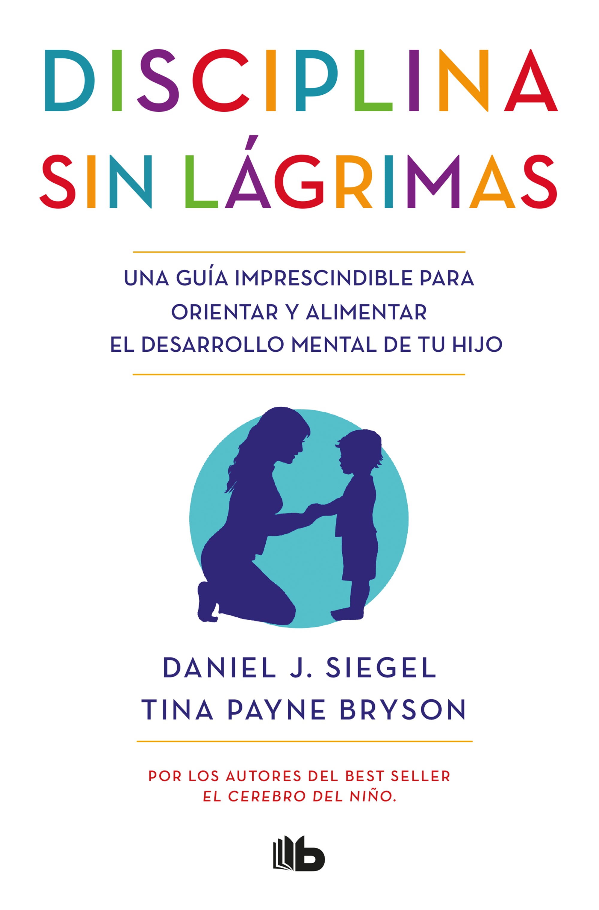 La Disciplina sin lagrimas - Daniel J. Siegel y Tina Payne Bryson